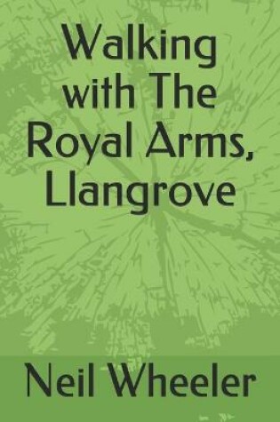 Cover of Walking with The Royal Arms, Llangrove