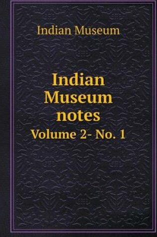 Cover of Indian Museum notes Volume 2- No. 1