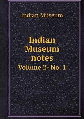 Book cover for Indian Museum notes Volume 2- No. 1