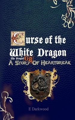 Cover of Curse Of The White Dragon The Prequel