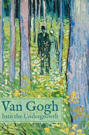 Cover of Van Gogh: Into the Undergrowth