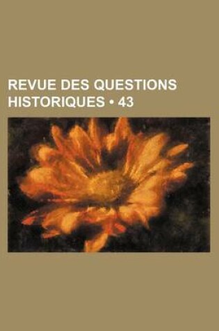 Cover of Revue Des Questions Historiques (43 )