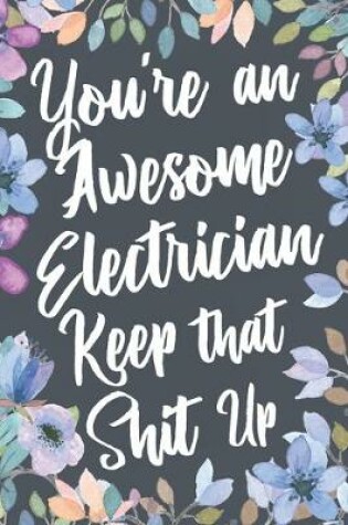 Cover of You're An Awesome Electrician Keep That Shit Up