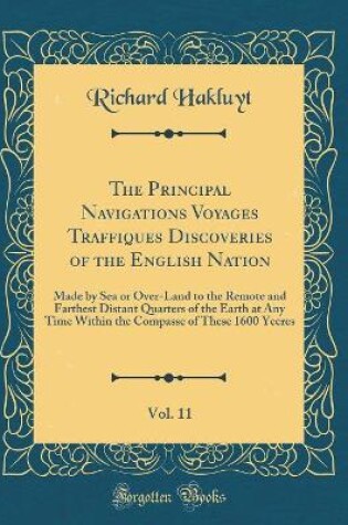Cover of The Principal Navigations Voyages Traffiques Discoveries of the English Nation, Vol. 11