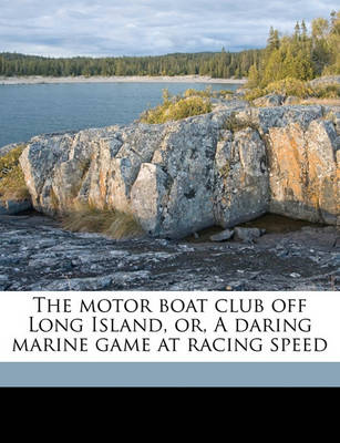 Book cover for The Motor Boat Club Off Long Island, Or, a Daring Marine Game at Racing Speed