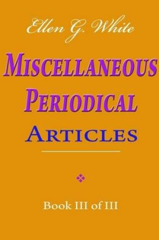 Cover of Ellen G. White Miscellaneous Periodical Articles - Book III of III