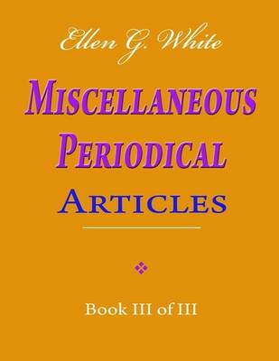 Book cover for Ellen G. White Miscellaneous Periodical Articles - Book III of III