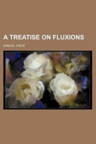 Cover of A Treatise on Fluxions