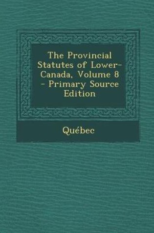 Cover of Provincial Statutes of Lower-Canada, Volume 8