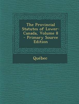 Book cover for Provincial Statutes of Lower-Canada, Volume 8