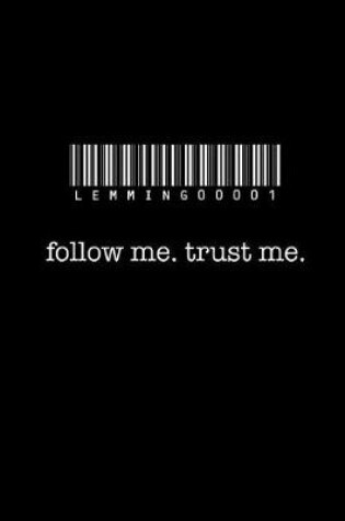 Cover of Follow Me. Trust Me.
