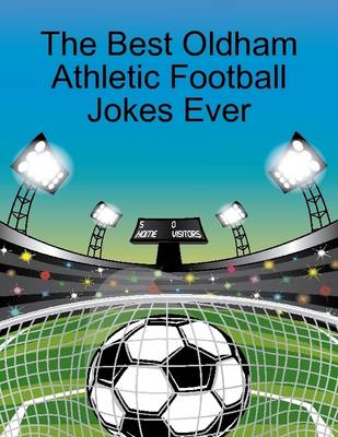 Book cover for The Best Oldham Athletic Football Jokes Ever