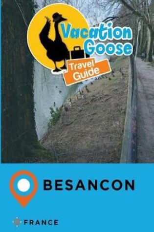 Cover of Vacation Goose Travel Guide Besancon France