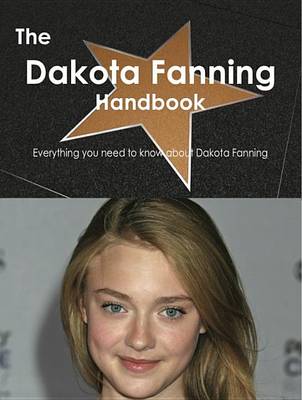Book cover for The Dakota Fanning Handbook - Everything You Need to Know about Dakota Fanning