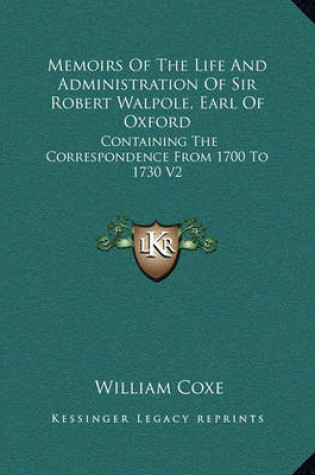 Cover of Memoirs of the Life and Administration of Sir Robert Walpole, Earl of Oxford