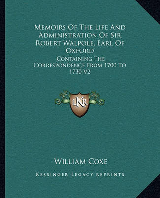 Book cover for Memoirs of the Life and Administration of Sir Robert Walpole, Earl of Oxford