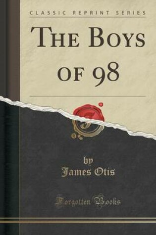 Cover of The Boys of 98 (Classic Reprint)