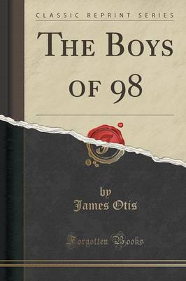 Book cover for The Boys of 98 (Classic Reprint)