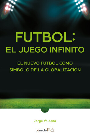 Cover of Futbol: el Juego infinito / Football Infinite Game: The New Football as a Symbol of Globalization