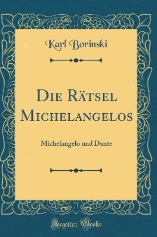 Cover of Die Rätsel Michelangelos: Michelangelo und Dante (Classic Reprint)