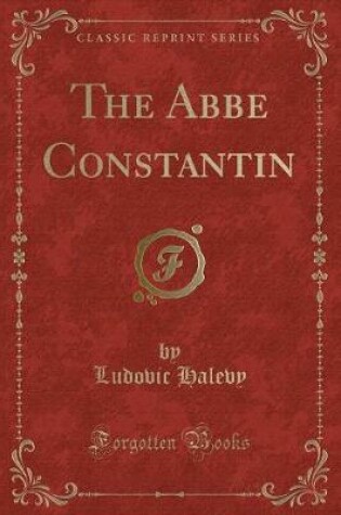 Cover of The ABBE Constantin (Classic Reprint)