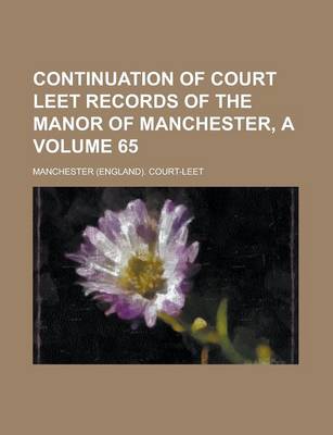 Book cover for Continuation of Court Leet Records of the Manor of Manchester, a Volume 65