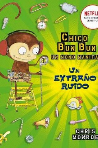 Cover of Chico Bun Bun. Un Mono Manitas. Un Extrano Ruido