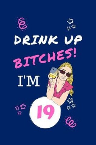 Cover of Drink Up Bitches I'm 19