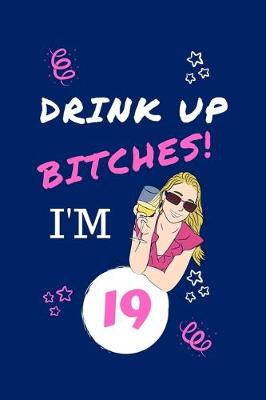 Book cover for Drink Up Bitches I'm 19