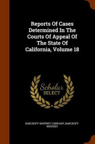 Cover of Reports of Cases Determined in the Courts of Appeal of the State of California, Volume 18