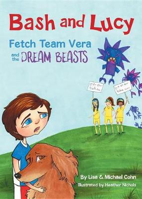 Cover of Bash and Lucy Fetch Team Vera and the Dream Beasts