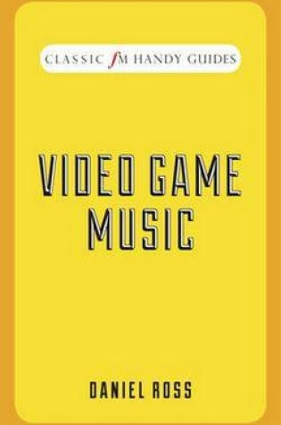 Cover of Video Game Music (Classic FM Handy Guides)