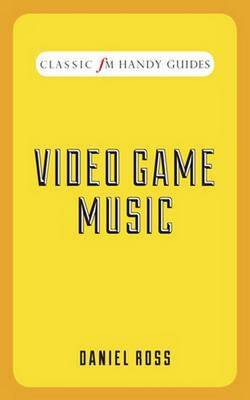 Book cover for Video Game Music (Classic FM Handy Guides)