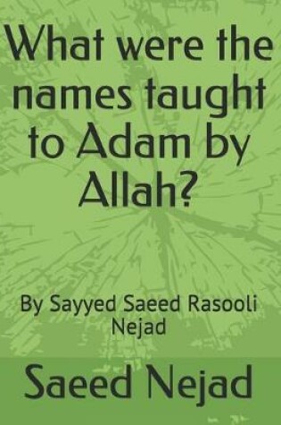 Cover of What were the names taught to Adam by Allah?