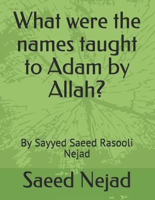 Cover of What were the names taught to Adam by Allah?