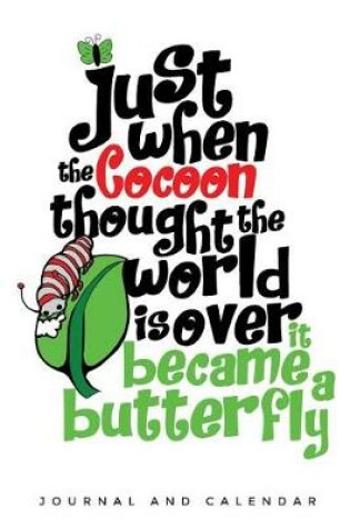 Cover of Just When the Cocoon Thought the World Is Over It Became a Butterfly