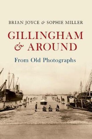 Cover of Gillingham & Around From Old Photographs