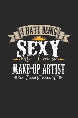 Book cover for I Hate Being Sexy But I'm a Make-Up Artist So I Can't Help It