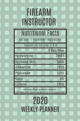 Cover of Firearm Instructor Nutritional Facts Weekly Planner 2020