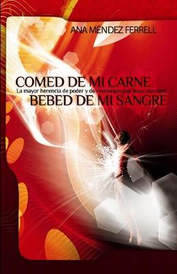 Book cover for Comed De Mi Carne, Bebed De Mi Sangre