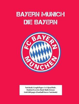 Book cover for Bayern Munich F.C. Die Bayern Notebook