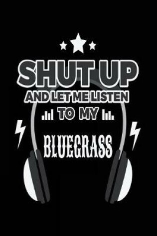 Cover of Shut Up And Let Me Listen To My Bluegrass