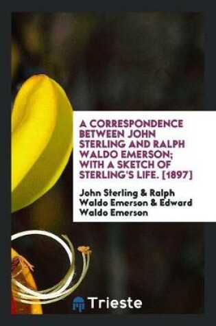 Cover of A Correspondence Between John Sterling and Ralph Waldo Emerson