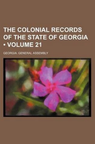 Cover of The Colonial Records of the State of Georgia (Volume 21)