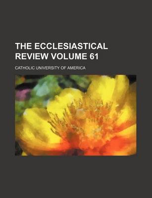 Book cover for The Ecclesiastical Review Volume 61