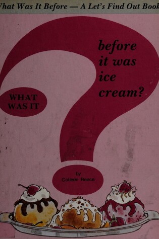 Cover of What Was It Before It Was Ice Cream?