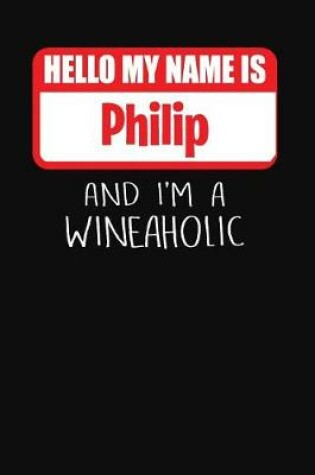 Cover of Hello My Name is Philip And I'm A Wineaholic