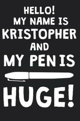 Cover of Hello! My Name Is KRISTOPHER And My Pen Is Huge!