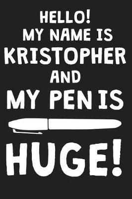 Book cover for Hello! My Name Is KRISTOPHER And My Pen Is Huge!