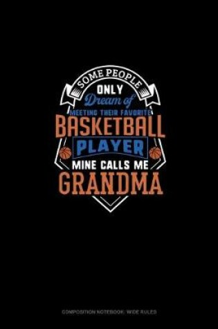 Cover of Some People Only Dream Of Meeting Their Favorite Basketball Player Mine Calls Me Grandma